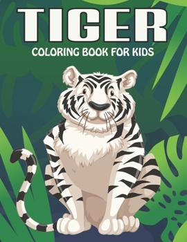 Paperback Tiger Coloring Book For Kids: An Tiger Coloring Book with Fun Easy, Amusement, Stress Relieving & much more For Kids, Men, Girls, Boys & Toddler Book