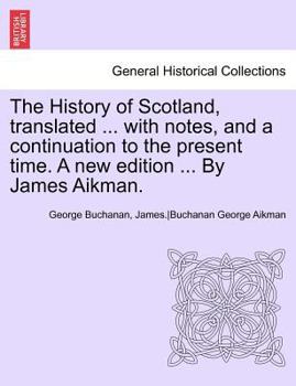 Paperback The History of Scotland, Translated ... with Notes, and a Continuation to the Present Time. a New Edition ... by James Aikman. Vol IX Book