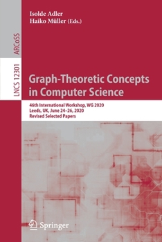 Paperback Graph-Theoretic Concepts in Computer Science: 46th International Workshop, Wg 2020, Leeds, Uk, June 24-26, 2020, Revised Selected Papers Book