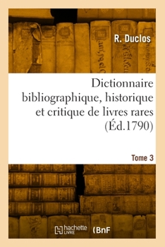 Paperback Dictionnaire Bibliographique, Historique Et Critique, Des Livres Rares. Tome 3 [French] Book