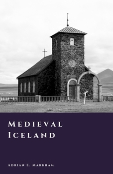 Medieval Iceland: Faith and the Written World (The Story of Iceland)