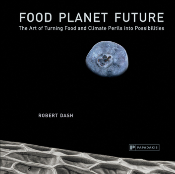 Hardcover Food Planet Future: The Art of Turning Food & Climate Perils Into Possibilities Book