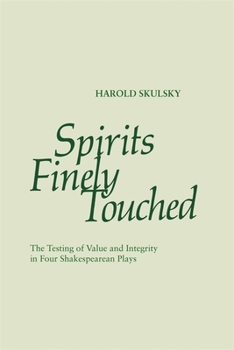 Paperback Spirits Finely Touched: The Testing of Value and Integrity in Four Shakespearean Plays Book