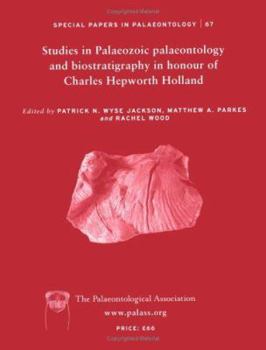 Special Papers in Palaeontology No. 67: Studies in Palaeozoic Palaeontology and Biostratigraphy in Honor of Charles Hepworth Holland