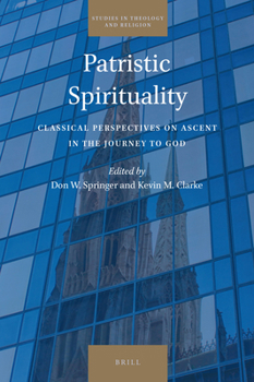 Hardcover Patristic Spirituality: Classical Perspectives on Ascent in the Journey to God Book