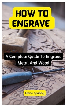 Paperback How To Engrave: A Complete Guide To Engrave Metal And Wood Book