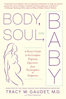 Paperback Body, Soul, and Baby: A Doctor's Guide to the Complete Pregnancy Experience, from Preconception to Postpartum Book
