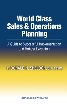 Hardcover World Class Sales & Operations Planning: A Guide to Successful Implementation and Robust Execution Book