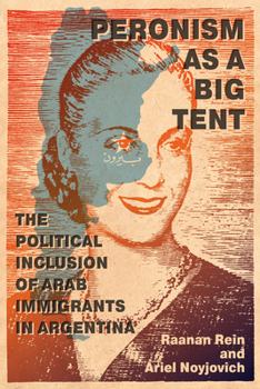 Hardcover Peronism as a Big Tent: The Political Inclusion of Arab Immigrants in Argentina Book