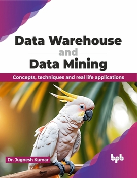 Paperback Data Warehouse and Data Mining: Concepts, techniques and real life applications (English Edition) Book