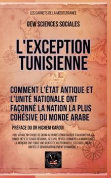 L'exception tunisienne: Comment l'État antique et l'unité nationale ont façonné la nation la plus cohésive du monde arabe