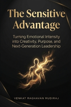 Paperback The Sensitive Advantage: Turning Emotional Intensity into Creativity, Purpose, and Next-Generation Leadership Book