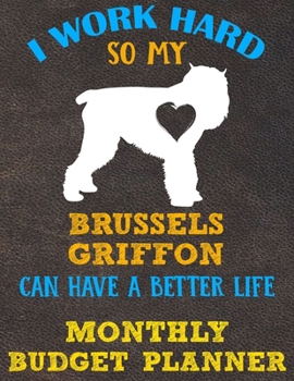 Monthly Budget Planner: Monthly Weekly Daily Budget Planner (Undated - Start Any Time) Bill Tracker Budget Tracker Financial Planner for Brussels Griffon Dog Puppy Owners and Lovers