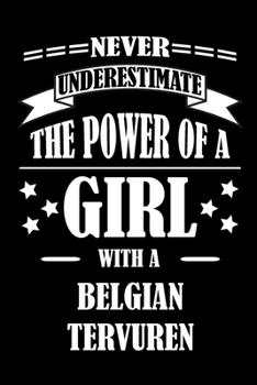 Paperback Never Underestimate The Power of a Girl With a BELGIAN TERVUREN: A Journal to organize your life and working on your goals: Passeword tracker, Gratitu Book