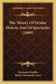Paperback The Theory Of Ocular Defects And Of Spectacles (1869) Book