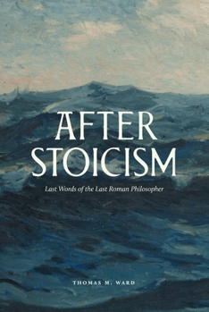 Hardcover After Stoicism: Last Words of the Last Roman Philosopher Book