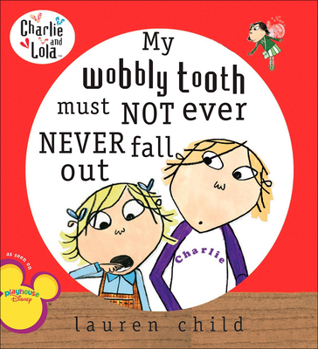 My wobbly tooth must not ever NEVER fall out - Book  of the Charlie & Lola