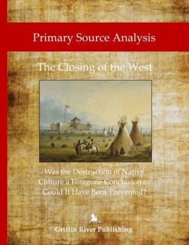 Paperback Primary Source Analysis: The Closing of the West - Was the Destruction of Native Culture a Foregone Conclusion or Could It Have Been Prevented? Book