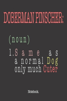 Paperback Doberman Pinscher (noun) 1. Same As A Normal Dog Only Much Cuter: Notebook Book