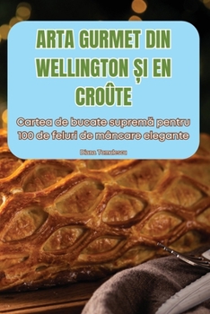 Paperback Arta Gurmet Din Wellington &#536;i En Croûte [Romanian] Book