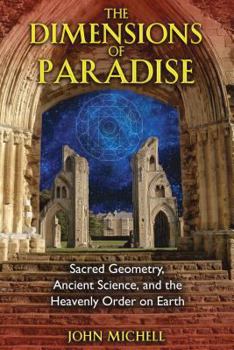 Paperback The Dimensions of Paradise: Sacred Geometry, Ancient Science, and the Heavenly Order on Earth Book