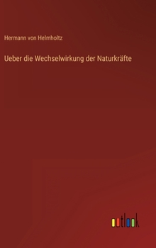 Hardcover Ueber die Wechselwirkung der Naturkräfte [German] Book