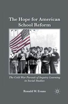 Paperback The Hope for American School Reform: The Cold War Pursuit of Inquiry Learning in Social Studies Book