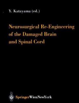 Hardcover Neurosurgical Re-Engineering of the Damaged Brain and Spinal Cord Book