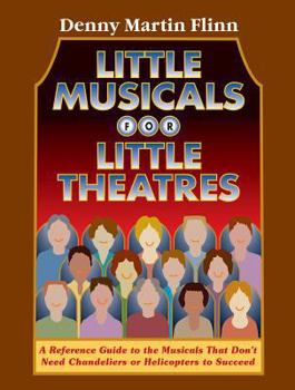 Paperback Little Musicals for Little Theatres: A Reference Guide for Musicals That Don't Need Chandeliers or Helicopters to Succeed Book