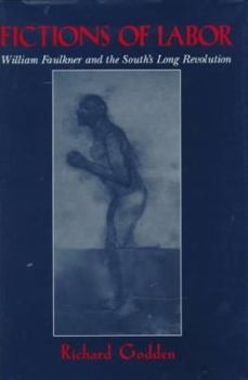 Fictions of Labor: William Faulkner and the South's Long Revolution - Book  of the Cambridge Studies in American Literature and Culture