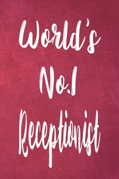 World's No.1 Receptionist: The perfect gift for the professional in your life - Funny 119 page lined journal!