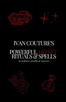 Paperback Ivan Couture's Powerful Money Rituals & Spells: to achieve wealth & success Book