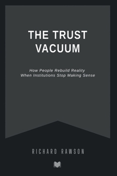 Paperback The Trust Vacuum: How People Rebuild Reality When Institutions Stop Making Sense Book
