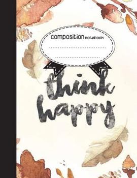 Paperback Composition Notebook, 8.5 x 11, 110 pages: think happy: (Notebooks) Book