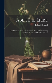 Hardcover Aber die Liebe: Ein Ehemanns und Menschenbuch. Mit Deckelzeichnung von Hans Thoma und Handbildern Vo Book