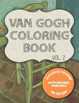 Paperback Van Gogh Coloring Book VOL. 2: 12 classics to draw with original paintings on the side, featuring Van Gogh's chair, Self-portrait and 10 more masterp Book