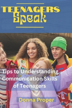 Paperback Teenagers Speak: Tips to Understanding Communication Skills of Teenagers Book