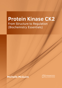 Hardcover Protein Kinase Ck2: From Structure to Regulation (Biochemistry Essentials) Book