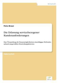 Paperback Die Erfassung servicebezogener Kundenanforderungen: Eine Überprüfung der Einsatzmöglichkeiten einschlägiger Methoden anhand ausgewählter Beurteilungsk [German] Book