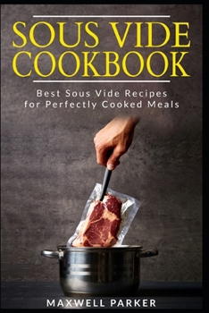 Paperback Sous Vide Cookbook: Best Sous Vide Recipes for Perfectly Cooked Meals Book