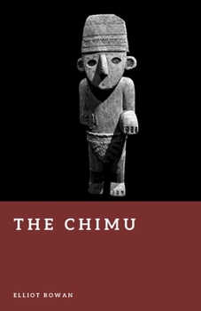 The Chimu: Ancient Peru's Coastal Empire (Forgotten Civilizations)