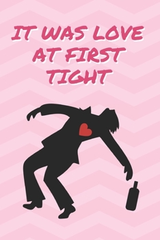 IT WAS LOVE AT FIRST TIGHT: BLANK LINED NOTEBOOK | NOTEPAD, JOURNAL, PERSONAL DIARY | VALENTINE´S DAY GIFT | ANNIVERSARY | CREATIVE PRESENT.