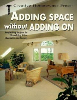 Paperback Adding Space Without Adding on: Step-By-Step Projects for Remodeling Attics, Basements, and Garages Book