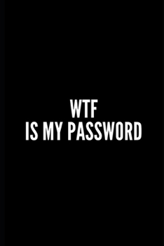 Paperback Wtf Is My Password: password book, password log book and internet password organizer, alphabetical password book, Logbook To Protect Usern Book