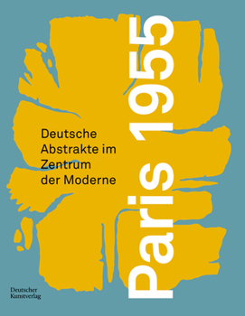 Hardcover Paris 1955: Deutsche Abstrakte Im Zentrum Der Moderne [German] Book
