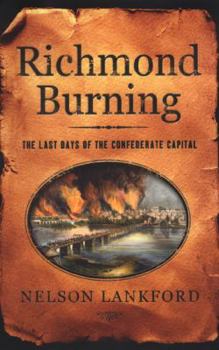 Hardcover Richmond Burning: The Last Days of the Confederate Capital Book