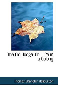 Paperback The Old Judge: Or, Life in a Colony Book