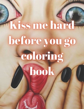 Paperback Kiss me hard before you go coloring book