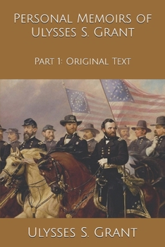 PERSONAL MEMOIRS OF ULYSSES S. GRANT Volume I. - Book #1 of the Papers of Ulysses S. Grant