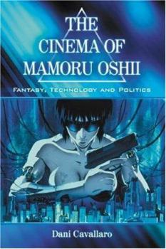 Paperback The Cinema of Mamoru Oshii: Fantasy, Technology and Politics Book